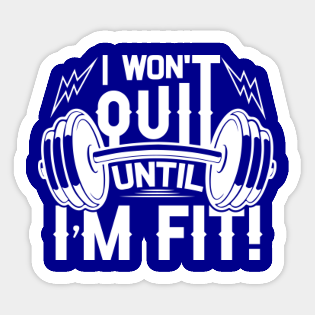 I wont quit until Im fit funny gym motivation Gym Motivation